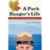 A Park Ranger's Life: Thirty-Two Years Protecting Our National Parks - Paperback