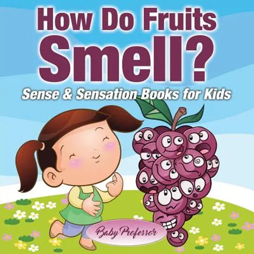 How Do Fruits Smell? Sense & Sensation Books for Kids - Paperback