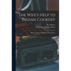 The Wife's Help to Indian Cookery: Being a Practical Manual for Housekeepers - Paperback