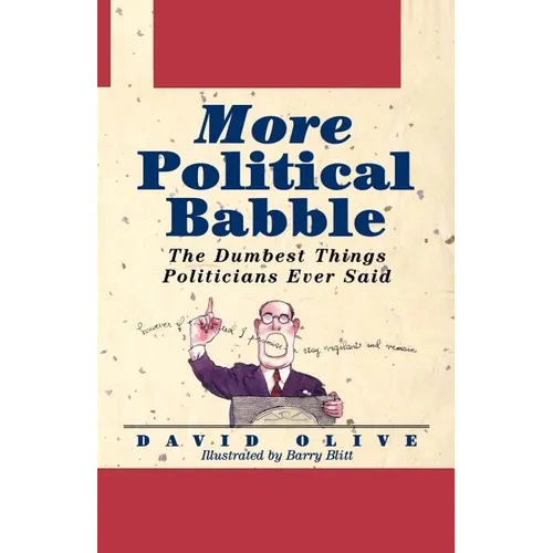 More Political Babble: The Dumbest Things Politicians Ever Said - Paperback