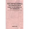 The Unified Gospels - The Complete Life Of Christ In The World Of The Evangelists - Hardcover