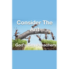Consider The Ant - God's Tiny Preachers - Paperback