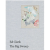 Ed Clark: The Big Sweep: Chronicles of a Life, 1926-2019 - Paperback