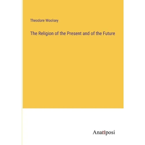 The Religion of the Present and of the Future - Paperback