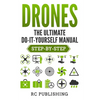 Drones: The Ultimate DIY Manual (Step-By-Step) - Paperback
