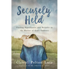 Securely Held: Finding Significance and Security in the Shelter of God's Embrace - Paperback