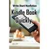Write Short NonFiction Kindle Books Quickly: Make Money With Kindle Writing Nonfiction Books - Paperback