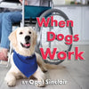 When Dogs Work - Hardcover