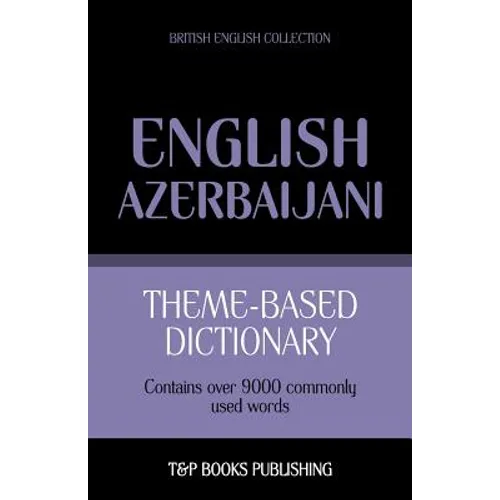 Theme-based dictionary British English-Azerbaijani - 9000 words - Paperback