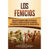 Los Fenicios: Una Guía Fascinante sobre la Historia de Fenicia y el Impacto de una de las Mayores Civilizaciones Comerciantes del Mundo Antiguo - Paperback