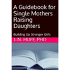 A Guidebook for Single Mothers Raising Daughters - Paperback