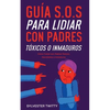 Guía S.O.S para Lidiar con Padres Tóxicos o Inmaduros: Cómo Tratar con Padres Tóxicos, Narcisistas o Inmaduros - Paperback