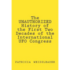 The UNAUTHORIZED History of the First Two Decades of the International UFO Congress - Paperback