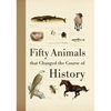 Fifty Animals That Changed the Course of History - Paperback