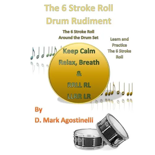 The 6 Stroke Roll Drum Rudiment: The 6 Stroke Roll Around the Drum Set - Paperback