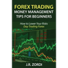 Forex Trading Money Management Tips for Beginners: How to Lower Your Risks Day Trading Forex - Paperback