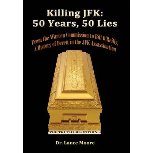 Killing JFK: 50 Years, 50 Lies: From the Warren Commission to Bill O'Reilly, A History of Deceit in the Kennedy Assassination - Paperback