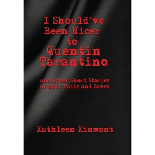 I Should've Been Nicer to Quentin Tarantino - and Other Short Stories of Epic Fails and Saves - Hardcover