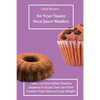 Air Fryer Toaster Oven Sweet Wonders: Tasty And Affordable Air Fryer Toaster Oven Recipes To Start Your Day with The Right Foot - Paperback