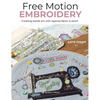 Free Motion Embroidery: Creating Textile Art with Layered Fabric & Stitch - Paperback