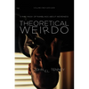 Theoretical Weirdo: A Mish Mash of Ramblings about Weirdness - Paperback