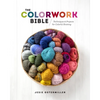 The Colorwork Bible: Techniques and Projects for Colorful Knitting - Hardcover