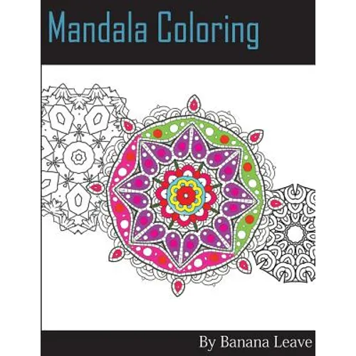 Mandala Coloring Book; 25 Designs and Stress Relieving Patterns for Adult Relaxation, Meditation, and Mindfulness: Inspire Creativity, Reduce Stress, - Paperback