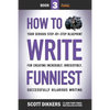 How to Write Funniest: Book Three of Your Serious Step-by-Step Blueprint for Creating Incredibly, Irresistibly, Successfully Hilarious Writin - Paperback