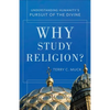 Why Study Religion?: Understanding Humanity's Pursuit of the Divine - Paperback