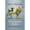 Why Veganism Matters: The Moral Value of Animals - Paperback