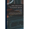 Mrs. Beeton's Cookery Book: a Household Guide All About Cookery, Household Work, Marketing, Prices, Provisions, Trussing, Serving, Carving, Menus, - Hardcover