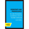 Democrats and Progressives: The 1948 Presidential Election as a Test of Postwar Liberalism - Paperback