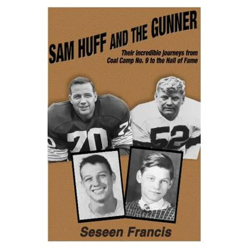 Sam Huff and The Gunner: Their Incredible Journeys from Coal Camp No.9 to the Hall of Fame - Paperback
