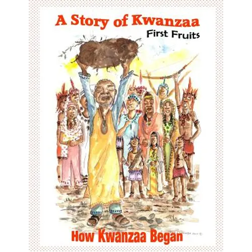 A Story of Kwanzaa: First Fruits: How the Kwanzaa Festival Began - Paperback