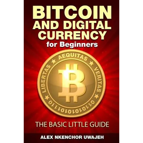 Bitcoin and Digital Currency for Beginners: The Basic Little Guide - Paperback