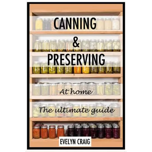 Canning and Preserving at home: The ultimate beginners guide - Paperback