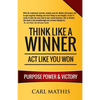 Think Like A Winner - Act Like You Won: Unleashing POWER, PURPOSE, and VICTORY in Your Life - Paperback