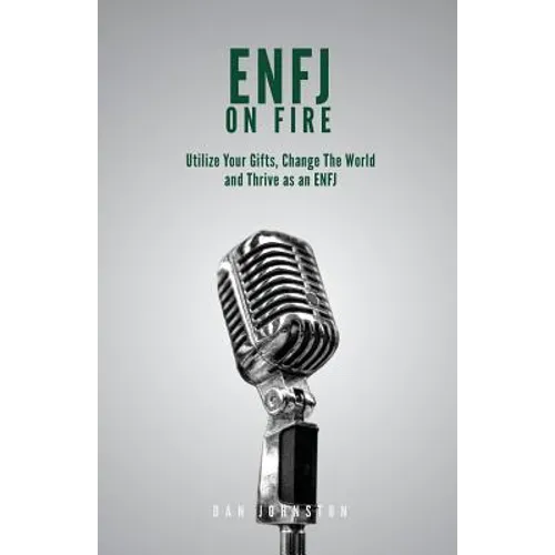ENFJ On Fire: Utilize Your Gifts, Change The World and Thrive as an ENFJ - Paperback