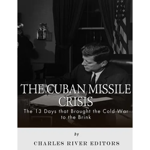 The Cuban Missile Crisis: 13 Days that Brought the Cold War to the Brink - Paperback