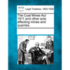 The Coal Mines ACT 1911 and Other Acts Affecting Mines and Quarries. - Paperback