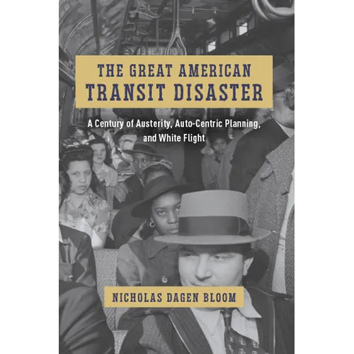 The Great American Transit Disaster: A Century of Austerity, Auto-Centric Planning, and White Flight - Paperback
