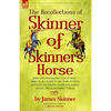 The Recollections of Skinner of Skinner's Horse - James Skinner and His 'Yellow Boys' - Irregular Cavalry in the Wars of India Between the British, Ma - Hardcover