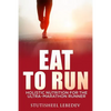 Eat To Run. Holistic nutrition for the ultra-marathon runner - Paperback