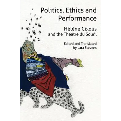 Politics, Ethics and Performance: Hélène Cixous and the Théâtre du Soleil - Paperback