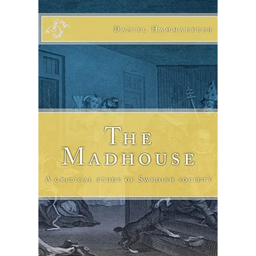 The Madhouse: A critical study of Swedish society - Paperback