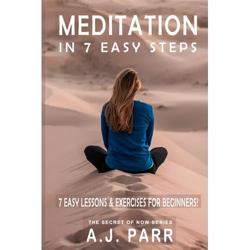 Meditation in 7 Easy Steps (7 Easy Lessons & Exercises For Beginners!): Understanding the Teachings of Eckhart Tolle, Dalai Lama, Krishnamurti, Mahari - Paperback
