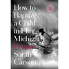 How to Baptize a Child in Flint, Michigan: Poems - Paperback