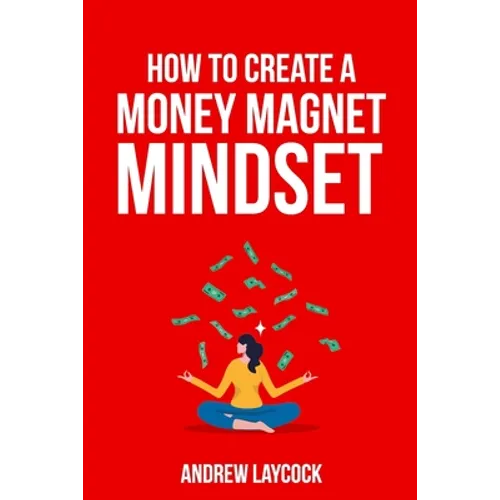 How To Create A Money Magnet Mindset - Paperback