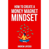 How To Create A Money Magnet Mindset - Paperback
