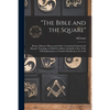 "The Bible and the Square": Being a Masonic Mirror and Guide, Containing Scriptual and Masonic Teachings, to Which is Added a Symbolic Chart, With - Paperback